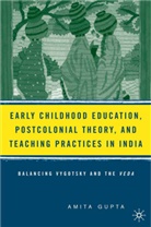 A Gupta, A. Gupta, Amita Gupta - Early Childhood Education, Postcolonial Theory, and Teaching