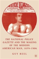 G Reel, G. Reel, Guy Reel - National Police Gazette and the Making of the Modern American Man,