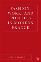 S Zdatny, S. Zdatny, Steven Zdatny, Steven M. Zdatny - Fashion, Work and Enterprise in Modern France