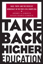 H Giroux, H. Giroux, Henry A. Giroux, Susan Searls Giroux - Take Back Higher Education