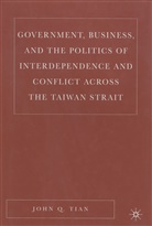 J Tian, J. Tian, John Q. Tian - Government, Business and the Politics of Interdependence Across the