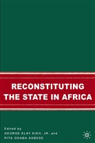 Agbese, Agbese, P. Agbese, Pita Ogaba Agbese, Kieh, G Kieh... - Reconstituting the State in Africa
