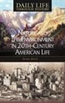 Brian Black, Brian C. Black - Nature And the Environment in Twentieth-Century American Life