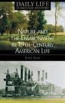Brian Black, Brian C. Black - Nature And the Environment in Nineteenth-century American Life