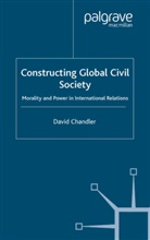D Chandler, D. Chandler, David Chandler - Constructing Global Civil Society
