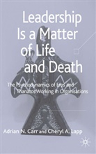 Carr, A Carr, A. Carr, Adrian N. Carr, Adrian N. Lapp Carr, C Lapp... - Leadership Is a Matter of Life and Death