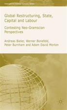 Bieler, A Bieler, A. Bieler, Andreas Bieler, Andreas Bonefeld Bieler, Bonefeld... - Global Restructuring, State, Capital and Labour