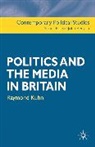 Raymond Kuhn, Kuhn Raymond, John Benyon - Politics and the Media in Britain