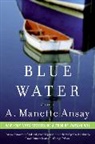 A Manette Ansay, A. Manette Ansay - Blue Water