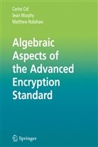 Carlo Cid, Carlos Cid, Sea Murphy, Sean Murphy, Matthew Robshaw, Matthew J. B. Robshaw - Algebraic Aspects of the Advanced Encryption Standard
