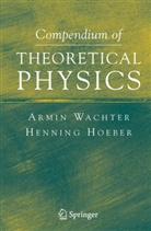 Henning Hoeber, Armi Wachter, Armin Wachter - Compendium of Theoretical Physics