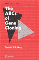 Dominic Wong, Dominic W. S. Wong - The ABCs of Gene Cloning