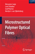 Geoff Barton, Geoff et al Barton, Martijn A. van Eijkelenborg, Maryann Large, Maryanne Large, Leo Poladian... - Microstructured Polymer Optical Fibres, w. CD-ROM