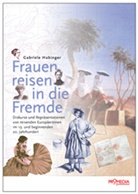 Gabriele Habinger - Frauen reisen in die Fremde