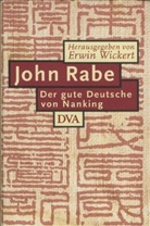 Erwin Wickert - John Rabe. Der gute Deutsche von Nanking