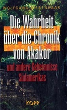 Wolfgang Siebenhaar - Die Wahrheit über die Chronik von Akakor und andere Geheimnisse Südamerikas