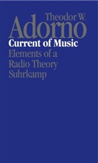 Theodor W. Adorno, Theodor Wiesengrund Adorno, Robert Hullot-Kentor - Nachgelassene Schriften - 3: Current of Music