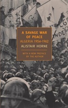Alistair Horne - A Savage War of Peace