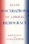 Michael Burton, Michael Higley Burton, John Higley - The Elite Foundations of Liberal Democracy