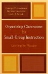 Carolyn M. Lawrence, Carolyn M. Lawrence Lawrence, Gordon Lawrence, Lawrence Carolyn M., Lawrence Gordon, Linda S. Samek... - Organizing Classrooms for Small-Group Instruction