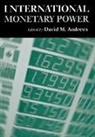 David M. Andrews, David M. (EDT) Andrews, ANDREWS DAVID M, David M. Andrews - International Monetary Power