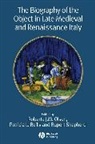 Olson, Roberta J. M. (The New-York Historical Soci Olson, Roberta J. M. Reilly Olson, Roberta J.m. Reilly Olson, Reilly Pl, Shepherd R... - Biography of the Object in Late Medieval and Renaissance Italy