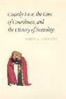 James A Schultz, James A. Schultz, Schultz James A. - Courtly Love, the Love of Courtliness, and the History of Sexuality