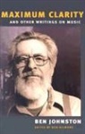 Ben Johnston, Ben/ Gilmore Johnston, Ben Gilmore, Bob Gilmore - 'Maximum Clarity' and Other Writings on Music