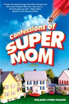 Melanie Lynne Hauser - Confessions of Super Mom