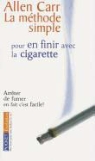 Allen Carr - La méthode simple pour en finir avec la cigarette : arrêter de fumer, en fait c'est facile !