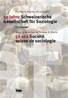 EBERLE, Thomas S Eberle, Thomas S. Eberle - 50 ANS DE SOCIETE SUISSE DE SOCIOLOGIE
