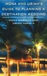 MONA GABALLA, Mona Hakala Gaballa, Uriah Hakala - Mona and Uriah's Guide to Planning a Destination Wedding