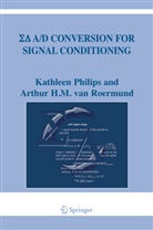 Kathlee Philips, Kathleen Philips, Arthur H. M. Roermund, Arthur H. M. Van Roermund, Arthur van Roermund, Arthur H M van Roermund... - Sigma Delta A/D Conversion for Signal Conditioning