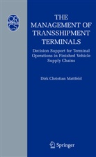 Dirk C Mattfeld, Dirk C. Mattfeld, Dirk Chr. Mattfeld, Dirk Christian Mattfeld - The Management of Transshipment Terminals