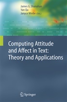 J. G. Shanahan, Ya Qu, Yan Qu, James G. Shanahan, Janyce Wiebe - Computing Attitude and Affect in Text: Theory and Applications