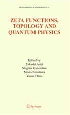 Takashi Aoki, Shiger Kanemitsu, Shigeru Kanemitsu, Mikio Nakahara, Mikio Nakahara et al, Yasuo Ohno - Zeta Functions, Topology and Quantum Physics