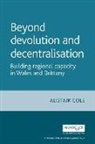 Alistair Cole - Beyond Devolution and Decentralisation