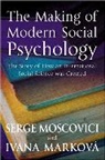Ivana Markova, Ivana (University of Stirling) Markova, Ivana Markovà, S Moscovici, Serge Moscovici, Serge (Ecole des Hautes Etudes en Sciences Sociales) Moscovici... - Making of Modern Social Psychology