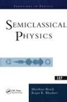 Rajat Bhaduri, Rajat K. Bhaduri, Rajat K. Brack Bhaduri, Matthias Brack - Semiclassical Physics
