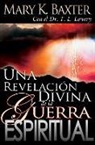 Mary K Baxter, Mary K. Baxter, T L Lowery, T. L. Lowery - Una Revelación Divina de la Guerra Espiritual