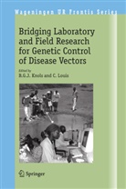 G J Knols, B G J Knols, B. G. J. Knols, B.G.J. Knols, LOUIS, Louis... - Bridging Laboratory and Field Research for Genetic Control of Disease Vectors