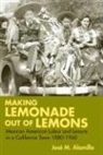 Jose Alamillo, Jose M. Alamillo - Making Lemonade Out of Lemons