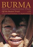 Ingrid Horstmann, Manfred Schramm, Ingrid Horstmann - Burma - Abseits ausgetretener Pfade. Burma, Off the Beaten Track