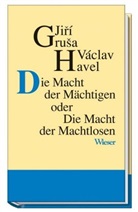 Jir Grusa, Jiri Grusa, Jirí Grusa, Jiri Gruša, Jirí Gruša, Vaclav Havel... - Die Macht der Mächtigen oder Die Macht der Machtlosen