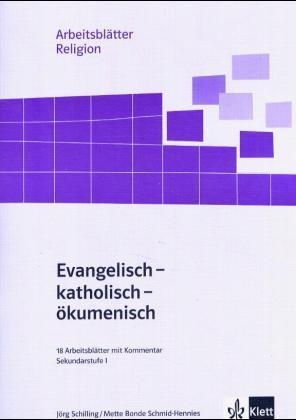 Jörg Schilling, Mette B Schmid-Hennies, Mette B. Schmid-Hennies - Evangelisch - katholisch - ökumenisch 18 Arbeitsblätter mit Kommentar. Sekundarstufe I