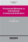 Yesilirmak, Ali Yesilirmak - Provisional Measures in International Commercial Arbitration (International Arbitration Law Library Series Volume 13)