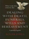 Roger Jones - Dealing With Death, Funerals, Wills and Bereavement