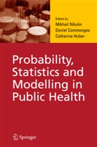 Danie Commenges, Daniel Commenges, Catherine Huber, Catherine Huber-Carol, M. S. Nikulin, M.S. Nikulin... - Probability, Statistics and Modelling in Public Health