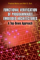 Nikil D Dutt, Nikil D. Dutt, Prabha Mishra, Prabhat Mishra - Functional Verification of Programmable Embedded Architectures