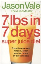 Jason Vale - 7lbs in 7 Days Super Juice Diet